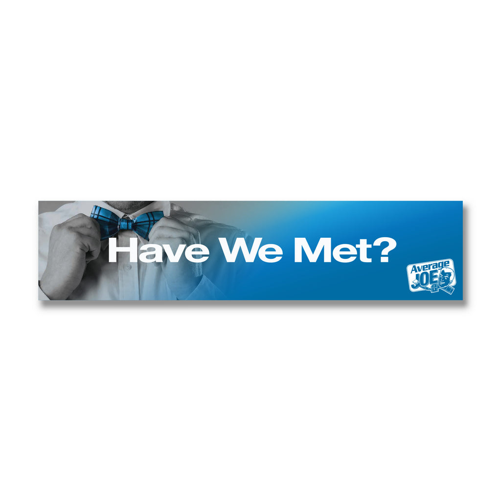 Average Joe® Have We Met... Horizontal Header Sign, 23.5" x 5.5" - Topco Wholesale